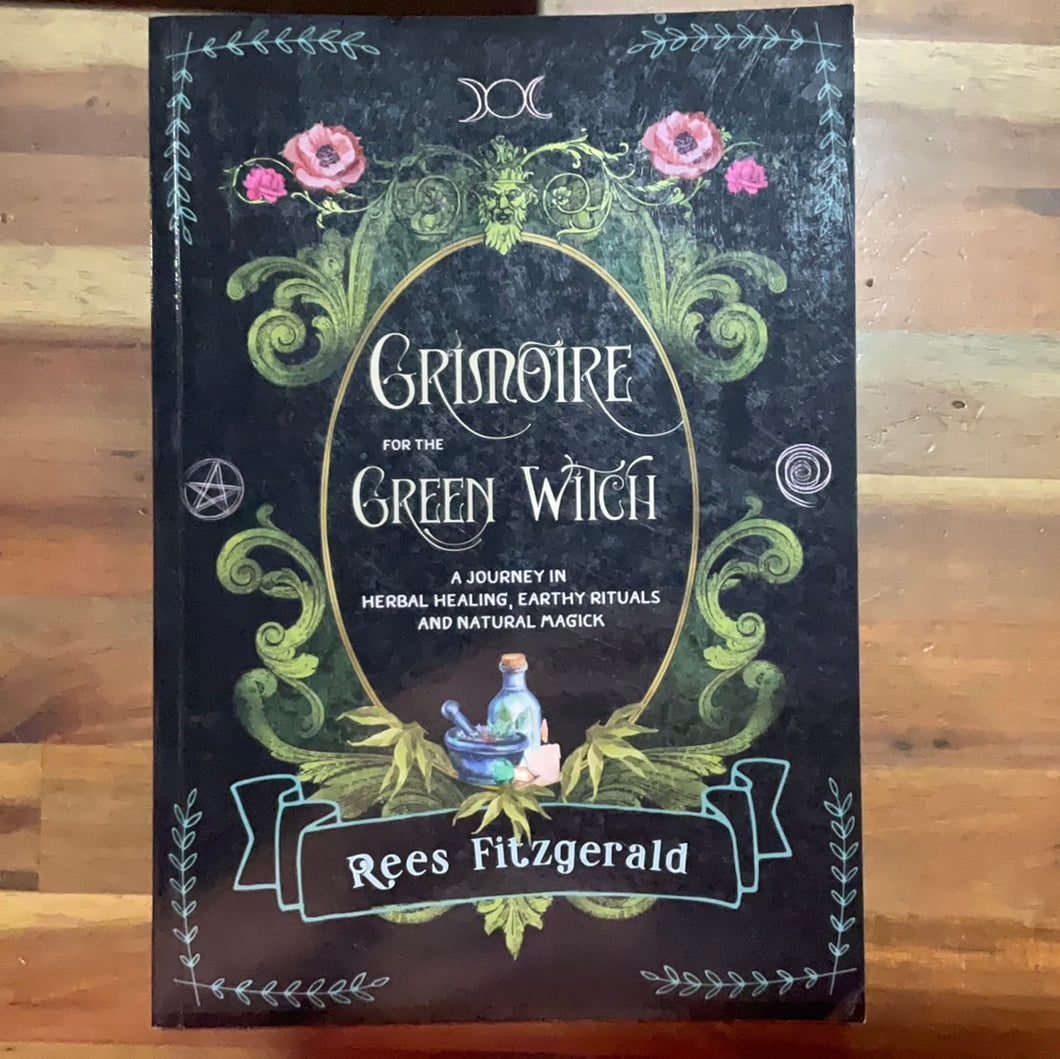 Grimoire for the Green Witch- a journey in herbal, earthy rituals and natural magick