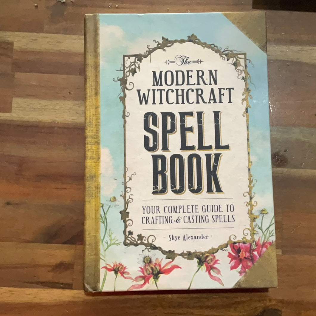 Modern Witchcraft Spell Book- your complete guide to crafting and casting spells