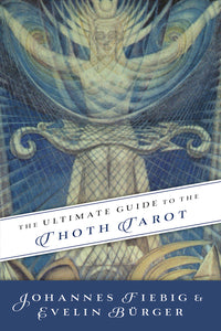 The Ultimate Guide to the Thoth Tarot